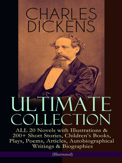 Title details for Charles Dickens Ultimate Collection – ALL 20 Novels with Illustrations & 200+ Short Stories, Children's Books, Plays, Poems, Articles, Autobiographical Writings & Biographies by Charles Dickens - Wait list